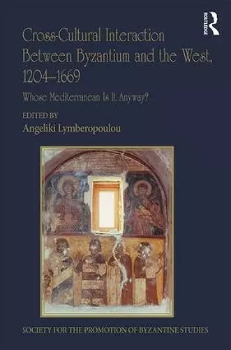 Cross-Cultural Interaction Between Byzantium and the West, 1204–1669 cover