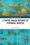 A Virtue-Based Defense of Perinatal Hospice cover