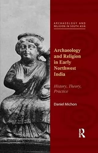 Archaeology and Religion in Early Northwest India cover