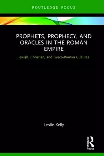 Prophets, Prophecy, and Oracles in the Roman Empire cover