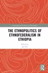 The Ethnopolitics of Ethnofederalism in Ethiopia cover