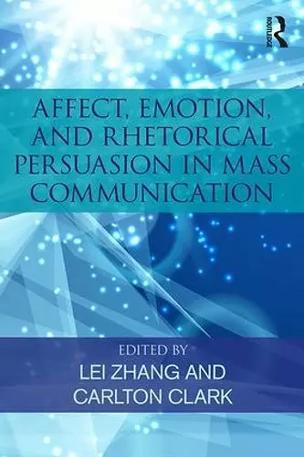 Affect, Emotion, and Rhetorical Persuasion in Mass Communication cover