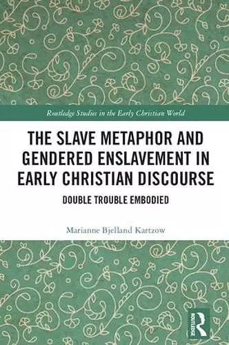 The Slave Metaphor and Gendered Enslavement in Early Christian Discourse cover