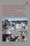 America and the Postwar World: Remaking International Society, 1945-1956 cover