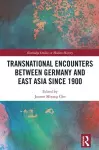 Transnational Encounters between Germany and East Asia since 1900 cover