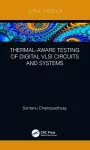 Thermal-Aware Testing of Digital VLSI Circuits and Systems cover