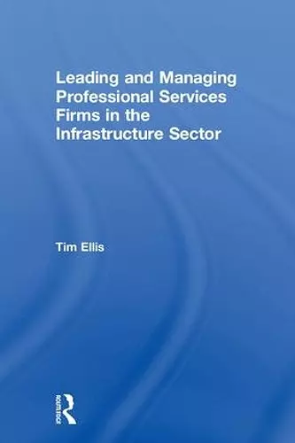 Leading and Managing Professional Services Firms in the Infrastructure Sector cover