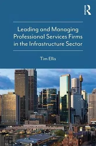 Leading and Managing Professional Services Firms in the Infrastructure Sector cover