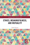Ethics, Meaningfulness, and Mutuality cover