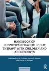 Handbook of Cognitive-Behavior Group Therapy with Children and Adolescents cover