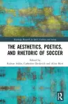 The Aesthetics, Poetics, and Rhetoric of Soccer cover