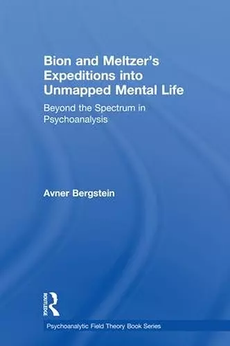 Bion and Meltzer's Expeditions into Unmapped Mental Life cover