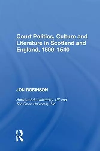 Court Politics, Culture and Literature in Scotland and England, 1500-1540 cover