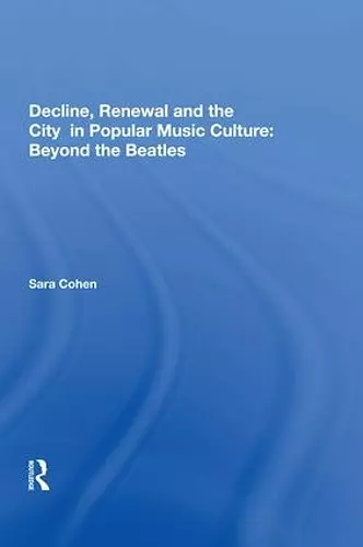 Decline, Renewal and the City in Popular Music Culture: Beyond the Beatles cover