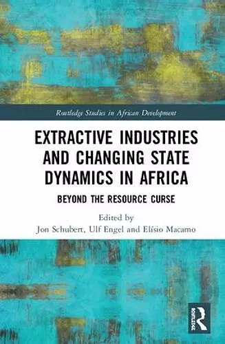 Extractive Industries and Changing State Dynamics in Africa cover