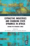 Extractive Industries and Changing State Dynamics in Africa cover