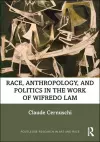 Race, Anthropology, and Politics in the Work of Wifredo Lam cover