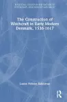 The Construction of Witchcraft in Early Modern Denmark, 1536-1617 cover