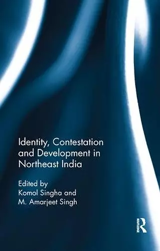 Identity, Contestation and Development in Northeast India cover