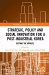 Strategic, Policy and Social Innovation for a Post-Industrial Korea cover