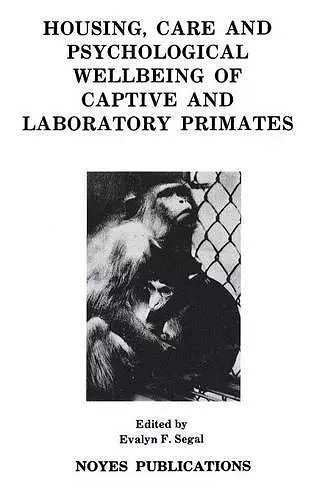 Housing, Care and Psychological Well-Being of Captive and Laboratory Primates cover