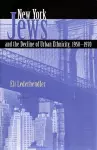 New York Jews and the Decline of Urban Ethnicity, 1950-1970 cover