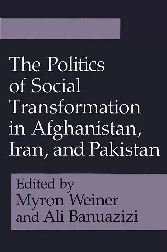 The Politics of Social Transformation in Afghanistan, Iran, and Pakistan cover