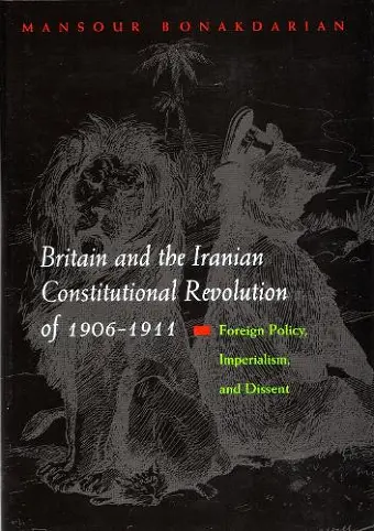 Britain and the Iranian Constitutional Revolution of 1906-1911 cover