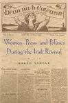 Women, Press, and Politics During the Irish Revival cover