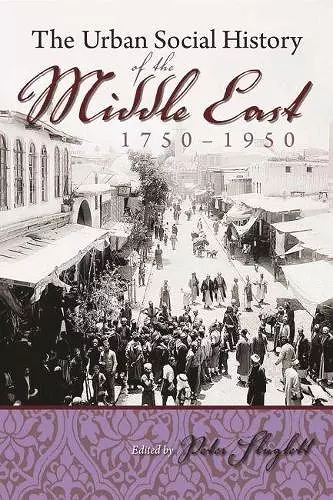 The Urban Social History of the Middle East, 1750-1950 cover