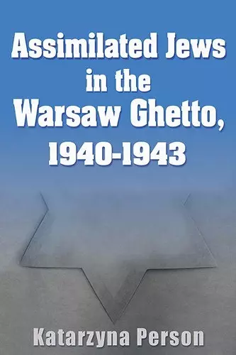 Assimilated Jews in the Warsaw Ghetto, 1940-1943 cover