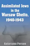 Assimilated Jews in the Warsaw Ghetto, 1940-1943 cover