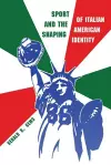 Sport and the Shaping of Italian American Identity cover