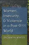 Women, Insecurity, and Violence in a Post-9/11 World cover