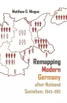 Remapping Modern Germany after National Socialism, 1945-1961 cover
