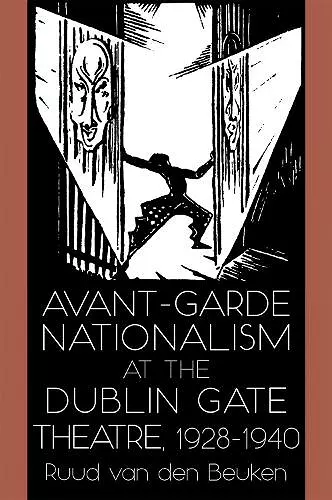 Avant-Garde Nationalism at the Dublin Gate Theatre, 1928-1940 cover