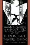 Avant-Garde Nationalism at the Dublin Gate Theatre, 1928-1940 cover