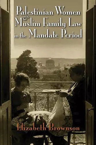 Palestinian Women and Muslim Family Law in the Mandate Period cover