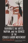 Hakibbutz Ha'artzi, Mapam, and the Demise of the Israeli Labor Movement cover