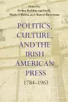 Politics, Culture, and the Irish American Press cover