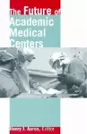 The Future of Academic Medical Centers cover