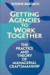 Getting Agencies to Work Together the Practice and Theory of Managerial Craftsmanship cover