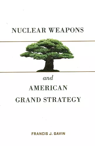 Nuclear Weapons and American Grand Strategy cover