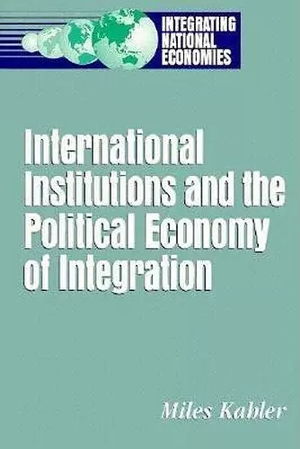 International Institutions and the Political Economy of Integration cover