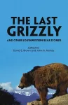 The Last Grizzly and Other Southwestern Bear Stories cover