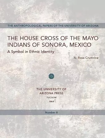 The House Cross of the Mayo Indians of Sonora, Mexico cover