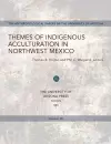 Themes of Indigenous Acculturation in Northwest Mexico cover