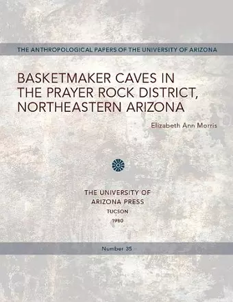 Basketmaker Caves in the Prayer Rock District, Northeastern Arizona cover