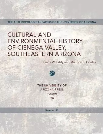 Cultural and Environmental History of Cienega Valley, Southeastern Arizona cover