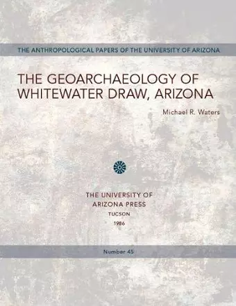 The Geoarchaeology of Whitewater Draw, Arizona cover